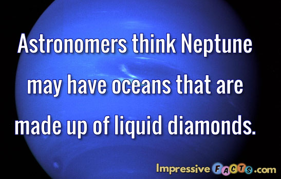 Astronomers think Neptune may have oceans that are made up of liquid diamonds.